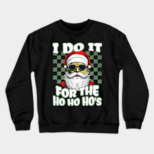 I Do It For The Ho Ho Ho's Funny Christmas Humor Shirt for Men Crewneck Sweatshirt